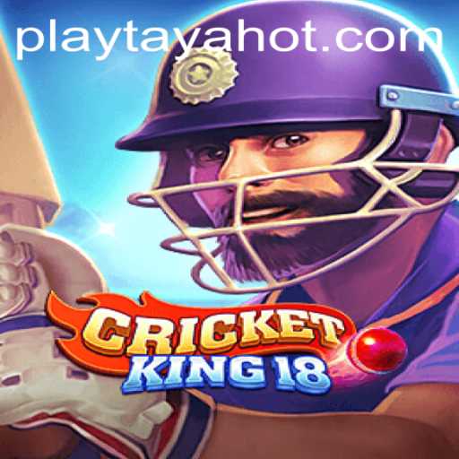 CricketKing18: A Deep Dive into the Revolutionary Game Incorporating TayaHot